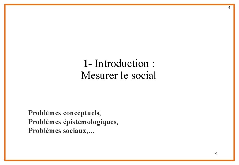 4 1 - Introduction : Mesurer le social Problèmes conceptuels, Problèmes épistémologiques, Problèmes sociaux,