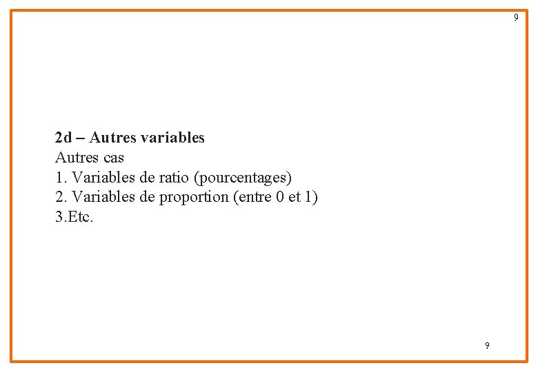 9 2 d – Autres variables Autres cas 1. Variables de ratio (pourcentages) 2.