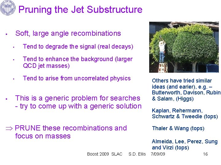 Pruning the Jet Substructure Soft, large angle recombinations § § • Tend to degrade