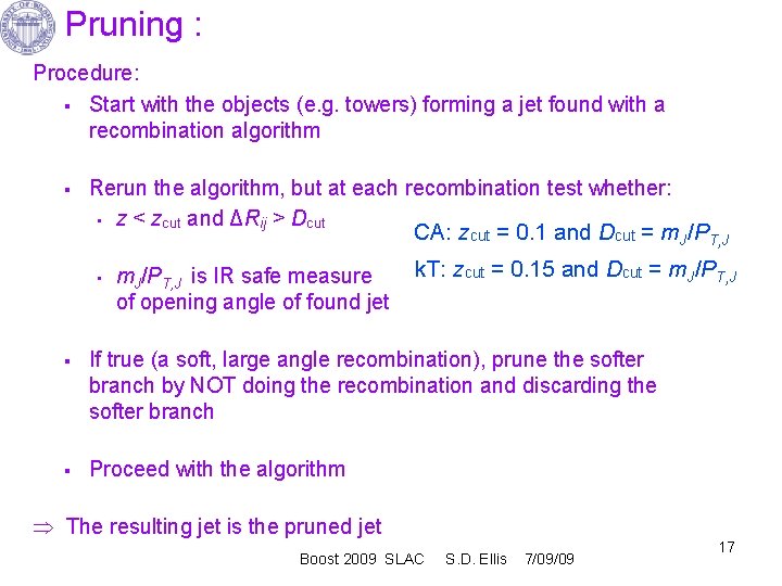 Pruning : Procedure: § Start with the objects (e. g. towers) forming a jet