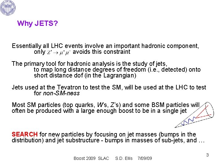 Why JETS? Essentially all LHC events involve an important hadronic component, only avoids this