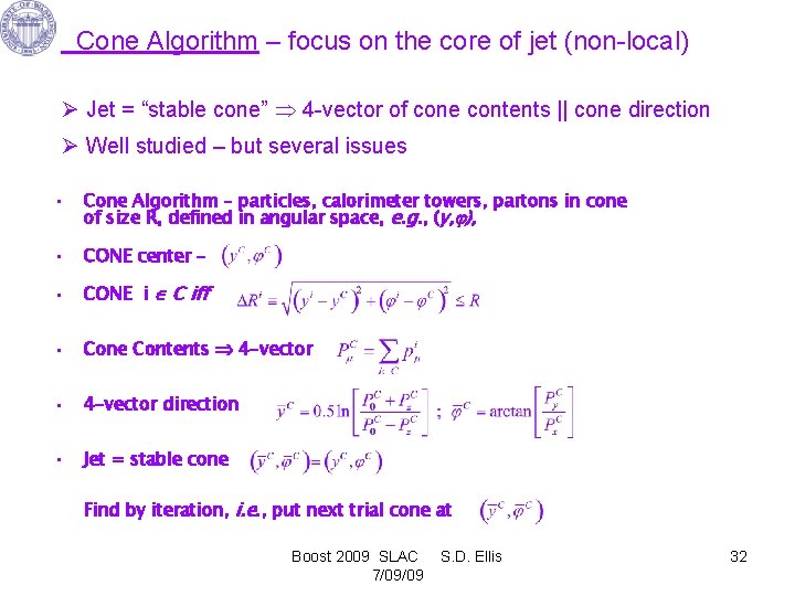 Cone Algorithm – focus on the core of jet (non-local) Ø Jet = “stable