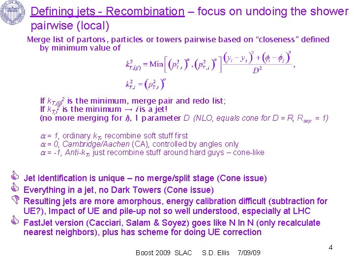 Defining jets - Recombination – focus on undoing the shower pairwise (local) Merge list