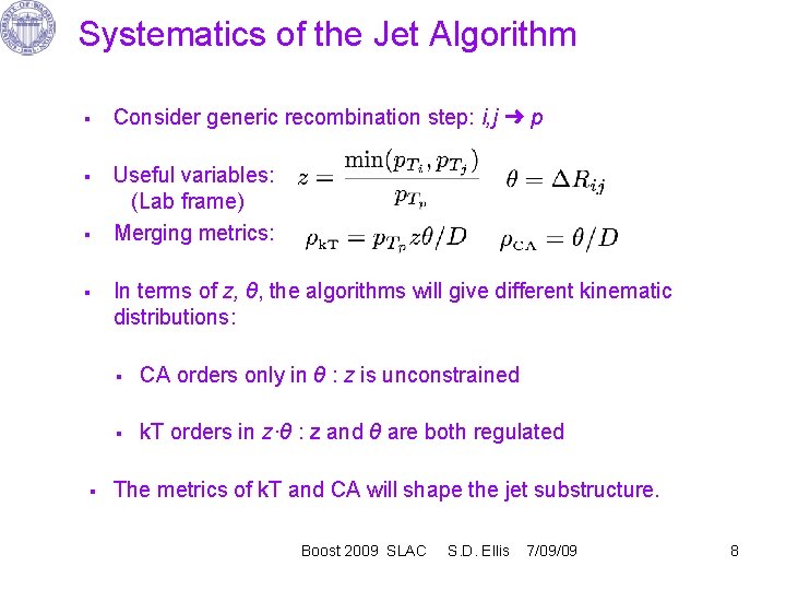 Systematics of the Jet Algorithm § § § Consider generic recombination step: i, j