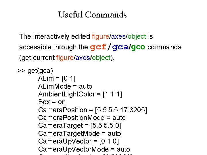 Useful Commands The interactively edited figure/axes/object is accessible through the gcf/gca/gco commands (get current