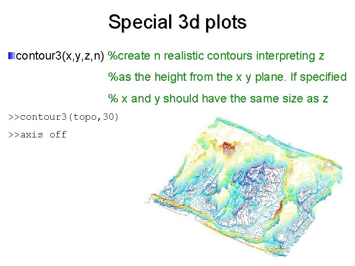Special 3 d plots contour 3(x, y, z, n) %create n realistic contours interpreting