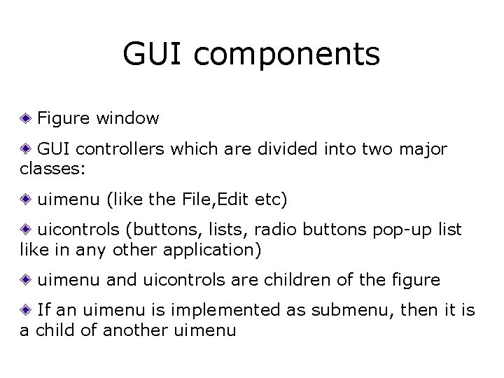 GUI components Figure window GUI controllers which are divided into two major classes: uimenu