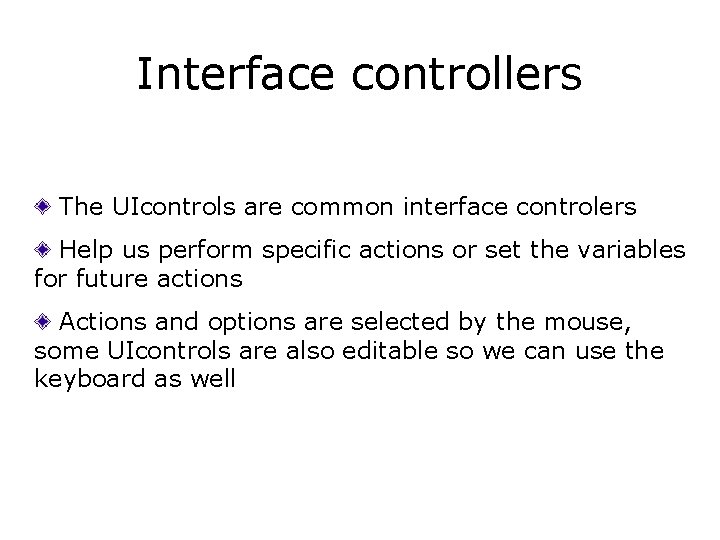 Interface controllers The UIcontrols are common interface controlers Help us perform specific actions or