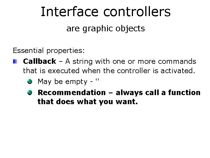 Interface controllers are graphic objects Essential properties: Callback – A string with one or