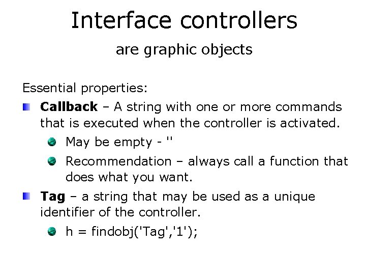 Interface controllers are graphic objects Essential properties: Callback – A string with one or