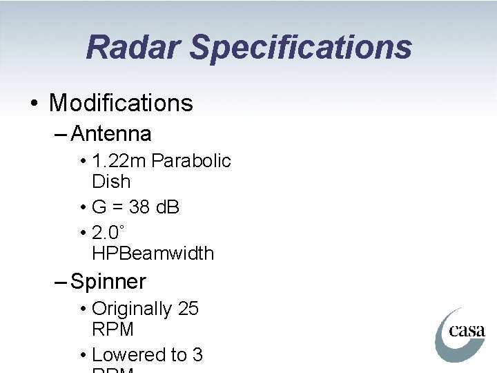 Radar Specifications • Modifications – Antenna • 1. 22 m Parabolic Dish • G