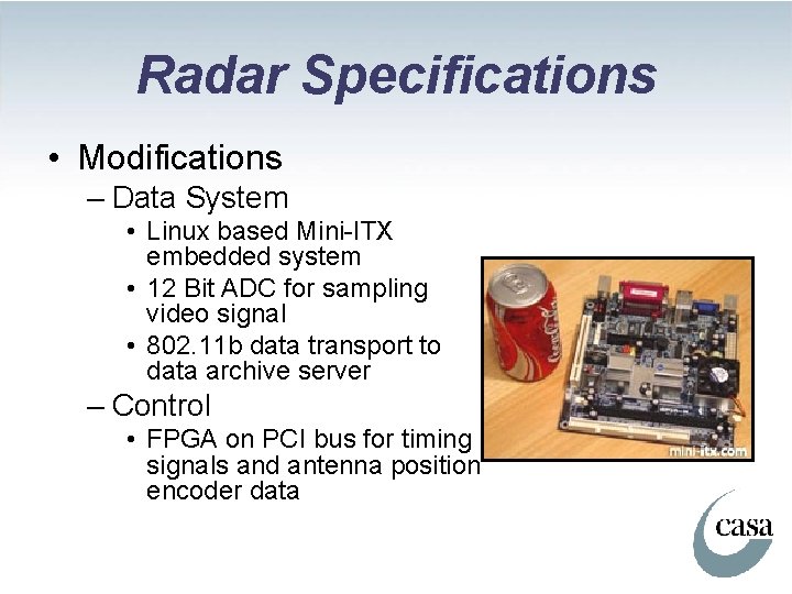 Radar Specifications • Modifications – Data System • Linux based Mini-ITX embedded system •