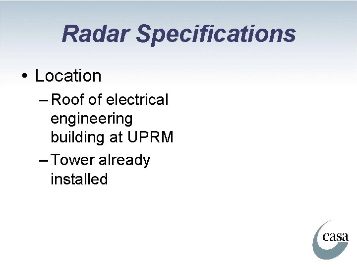 Radar Specifications • Location – Roof of electrical engineering building at UPRM – Tower