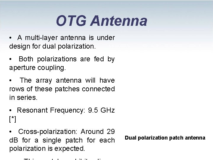OTG Antenna • A multi-layer antenna is under design for dual polarization. • Both
