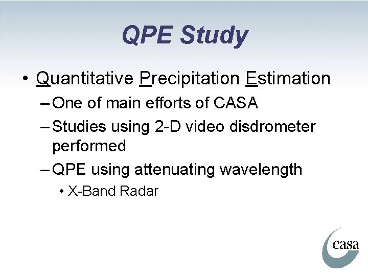 QPE Study • Quantitative Precipitation Estimation – One of main efforts of CASA –
