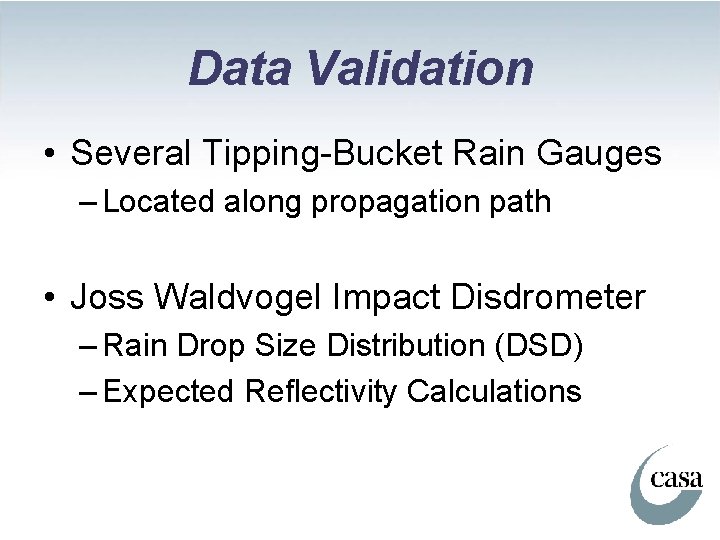 Data Validation • Several Tipping-Bucket Rain Gauges – Located along propagation path • Joss
