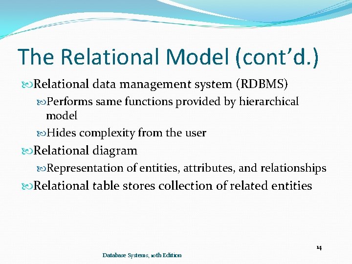 The Relational Model (cont’d. ) Relational data management system (RDBMS) Performs same functions provided The Relational Model (cont’d. ) Relational data management system (RDBMS) Performs same functions provided