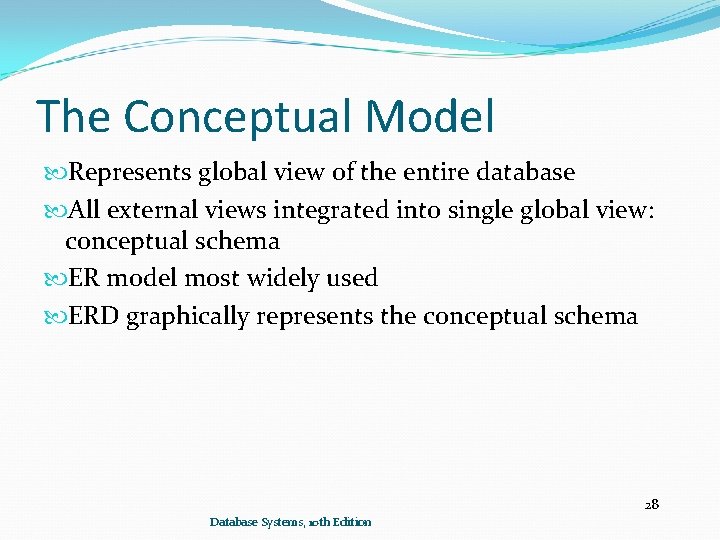 The Conceptual Model Represents global view of the entire database All external views integrated The Conceptual Model Represents global view of the entire database All external views integrated