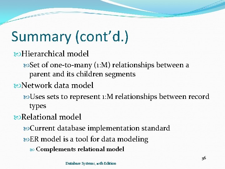 Summary (cont’d. ) Hierarchical model Set of one-to-many (1: M) relationships between a parent Summary (cont’d. ) Hierarchical model Set of one-to-many (1: M) relationships between a parent
