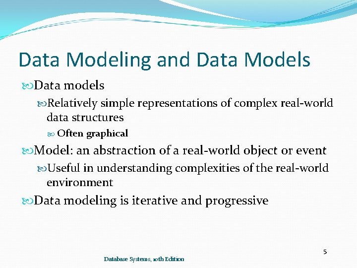 Data Modeling and Data Models Data models Relatively simple representations of complex real-world data Data Modeling and Data Models Data models Relatively simple representations of complex real-world data