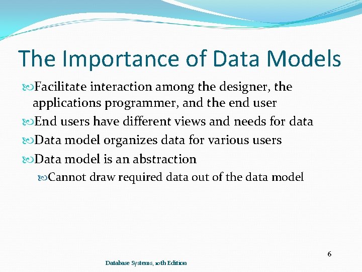 The Importance of Data Models Facilitate interaction among the designer, the applications programmer, and The Importance of Data Models Facilitate interaction among the designer, the applications programmer, and
