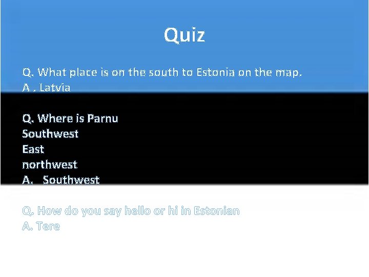 Quiz Q. What place is on the south to Estonia on the map. A.