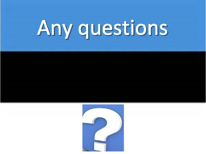 Any questions 