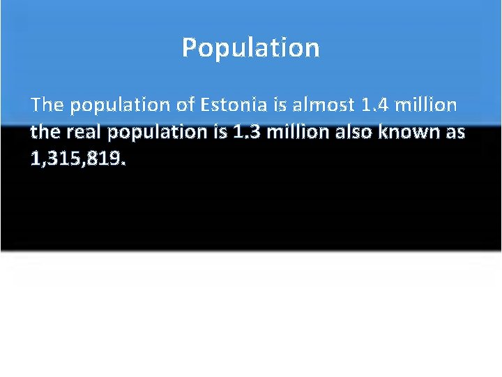 Population The population of Estonia is almost 1. 4 million the real population is