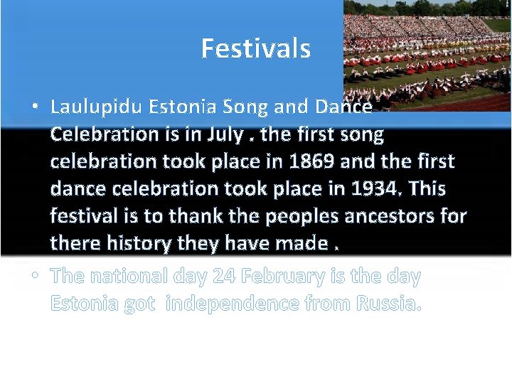 Festivals • Laulupidu Estonia Song and Dance Celebration is in July. the first song
