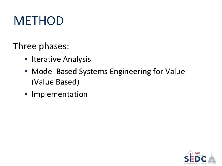 METHOD Three phases: • Iterative Analysis • Model Based Systems Engineering for Value (Value