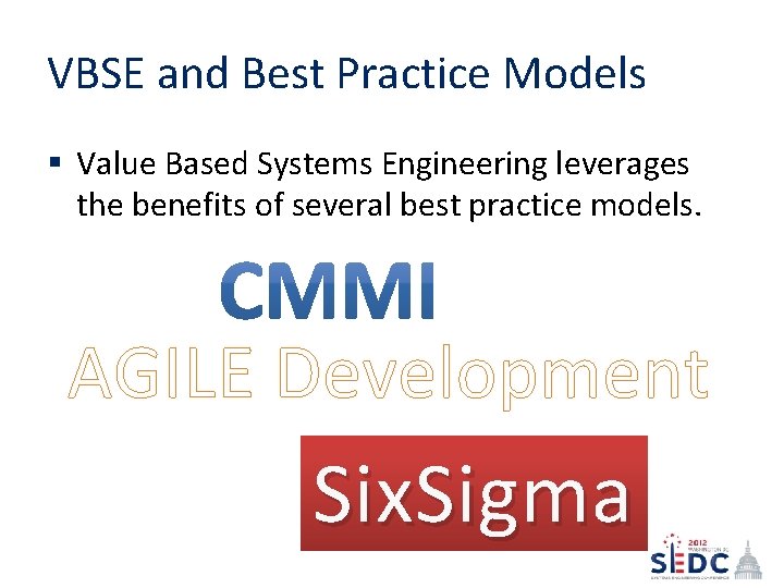 VBSE and Best Practice Models § Value Based Systems Engineering leverages the benefits of