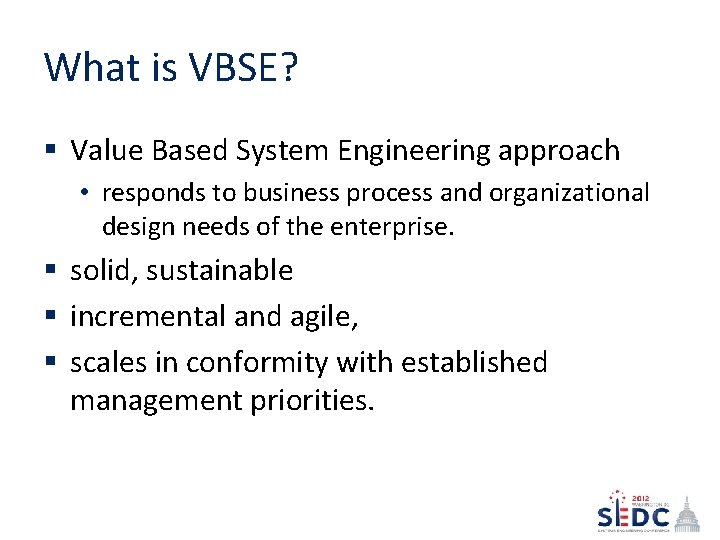 What is VBSE? § Value Based System Engineering approach • responds to business process