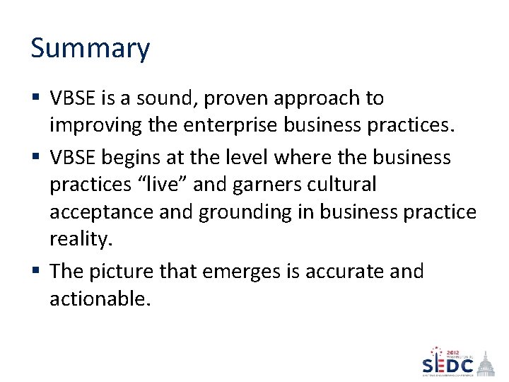Summary § VBSE is a sound, proven approach to improving the enterprise business practices.