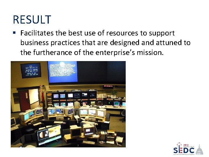 RESULT § Facilitates the best use of resources to support business practices that are