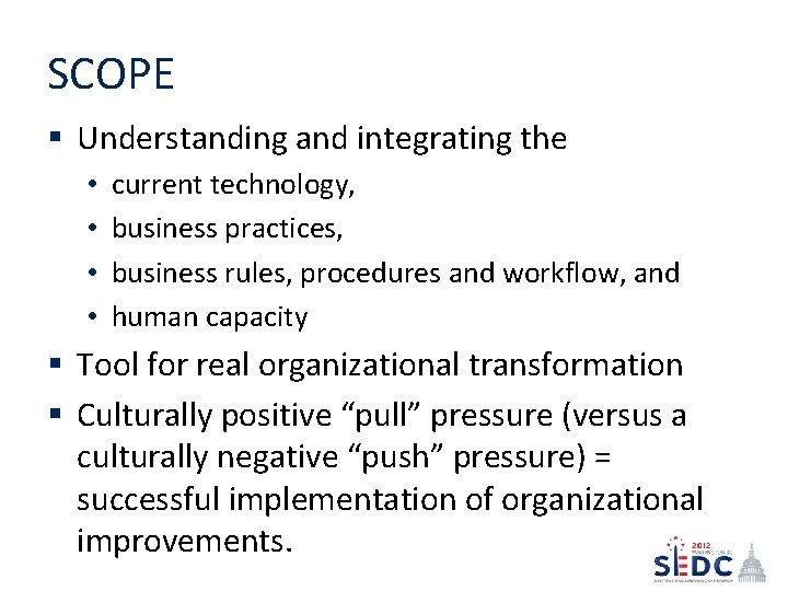 SCOPE § Understanding and integrating the • • current technology, business practices, business rules,