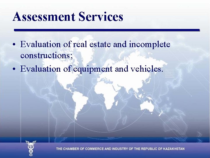 Assessment Services • Evaluation of real estate and incomplete constructions; • Evaluation of equipment