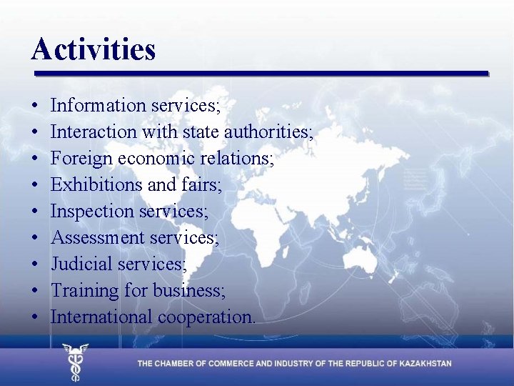 Activities • • • Information services; Interaction with state authorities; Foreign economic relations; Exhibitions