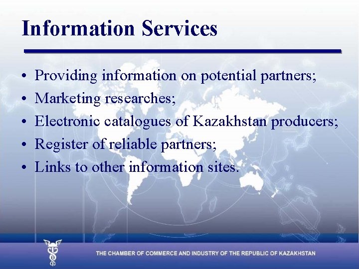 Information Services • • • Providing information on potential partners; Marketing researches; Electronic catalogues