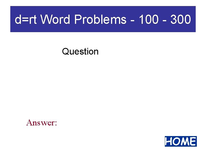 d=rt Word Problems - 100 - 300 Question Answer: 