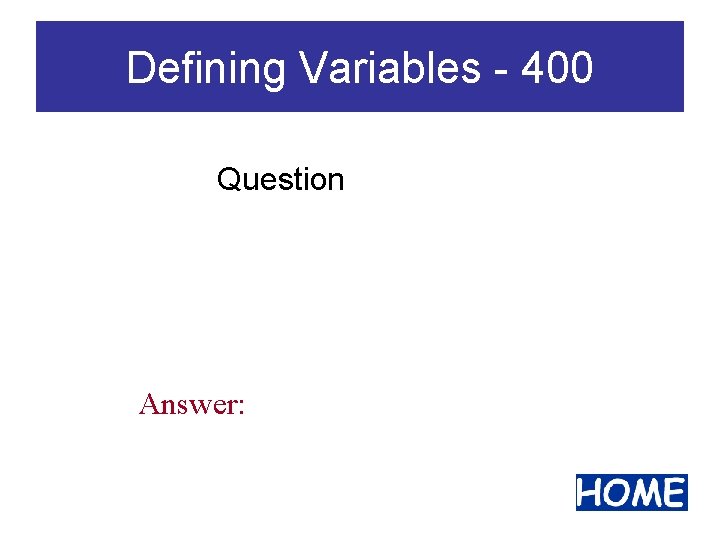 Defining Variables - 400 Question Answer: 