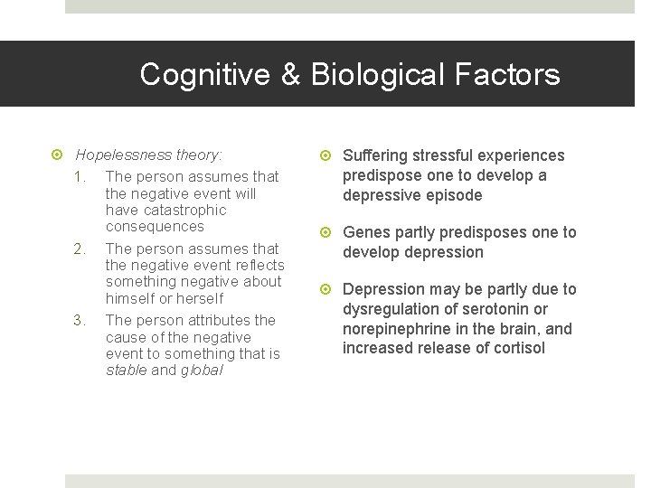 Cognitive & Biological Factors Hopelessness theory: 1. The person assumes that the negative event