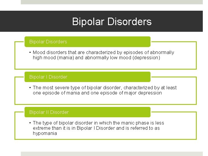 Bipolar Disorders • Mood disorders that are characterized by episodes of abnormally high mood