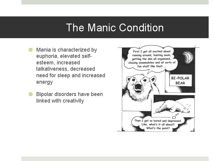 The Manic Condition Mania is characterized by euphoria, elevated selfesteem, increased talkativeness, decreased need
