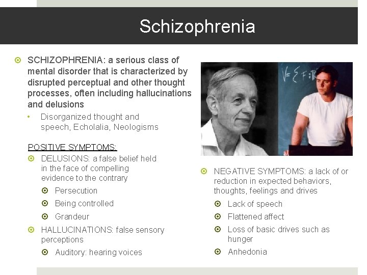 Schizophrenia SCHIZOPHRENIA: a serious class of mental disorder that is characterized by disrupted perceptual