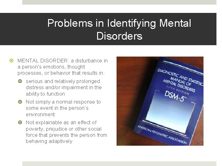 Problems in Identifying Mental Disorders MENTAL DISORDER: a disturbance in a person’s emotions, thought