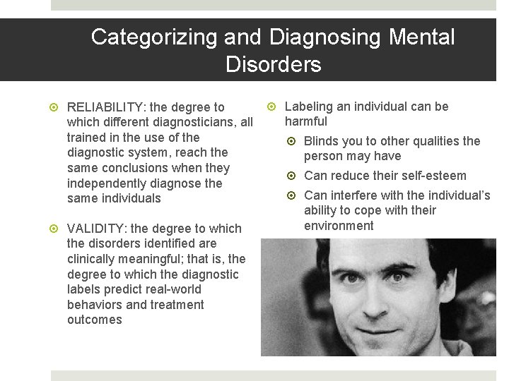 Categorizing and Diagnosing Mental Disorders Labeling an individual can be RELIABILITY: the degree to
