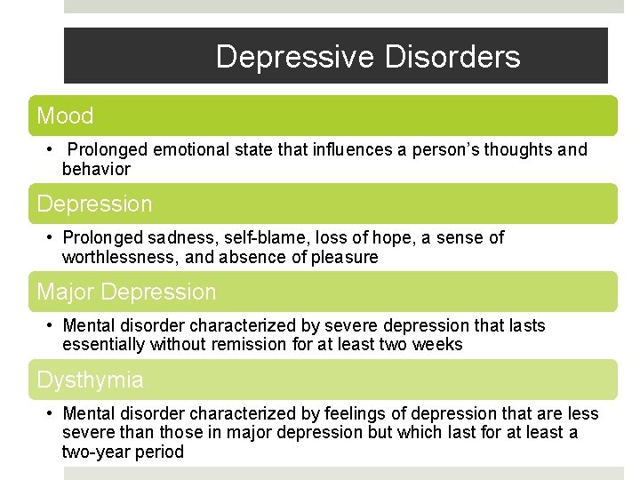 Depressive Disorders Mood • Prolonged emotional state that influences a person’s thoughts and behavior