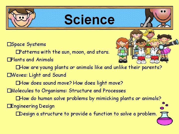 Science �Space Systems �Patterns with the sun, moon, and stars. �Plants and Animals �How