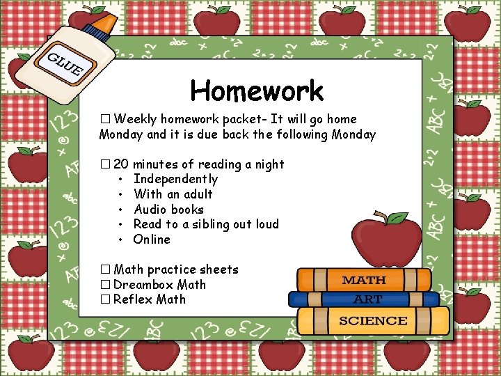 Homework � Weekly homework packet- It will go home Monday and it is due