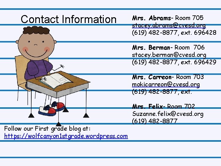 Contact Information Mrs. Abrams- Room 705 stacey. abrams@cvesd. org (619) 482 -8877, ext. 696428